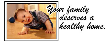 Your family deserves a healthy home!